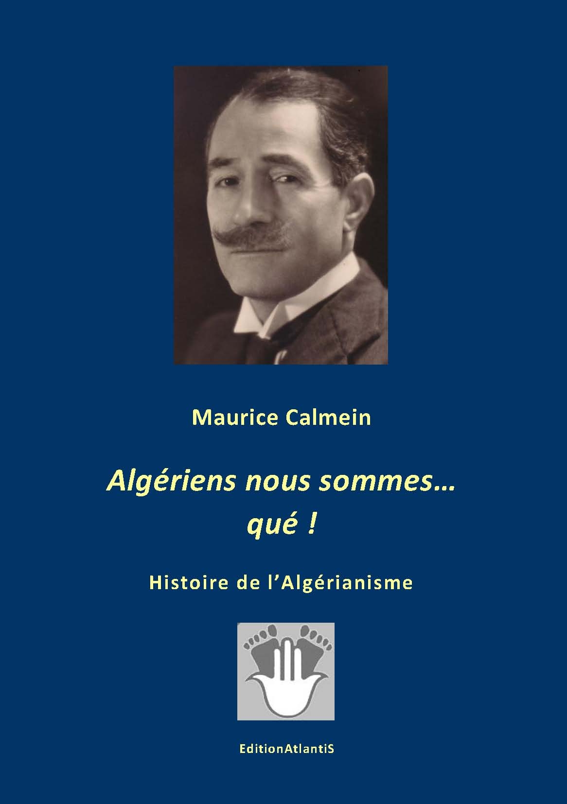 Algériens nous sommes... qué! Histoire de l'Algérianisme