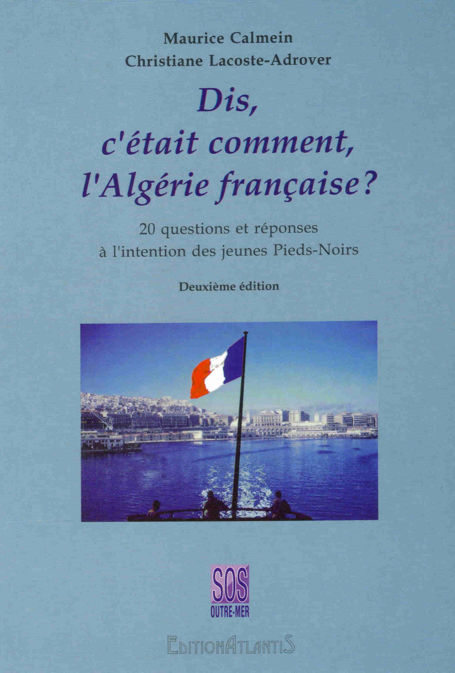 Dis, c’était comment, l’Algérie française ? 20 questions et réponses à l’intention des jeunes Pieds-Noirs