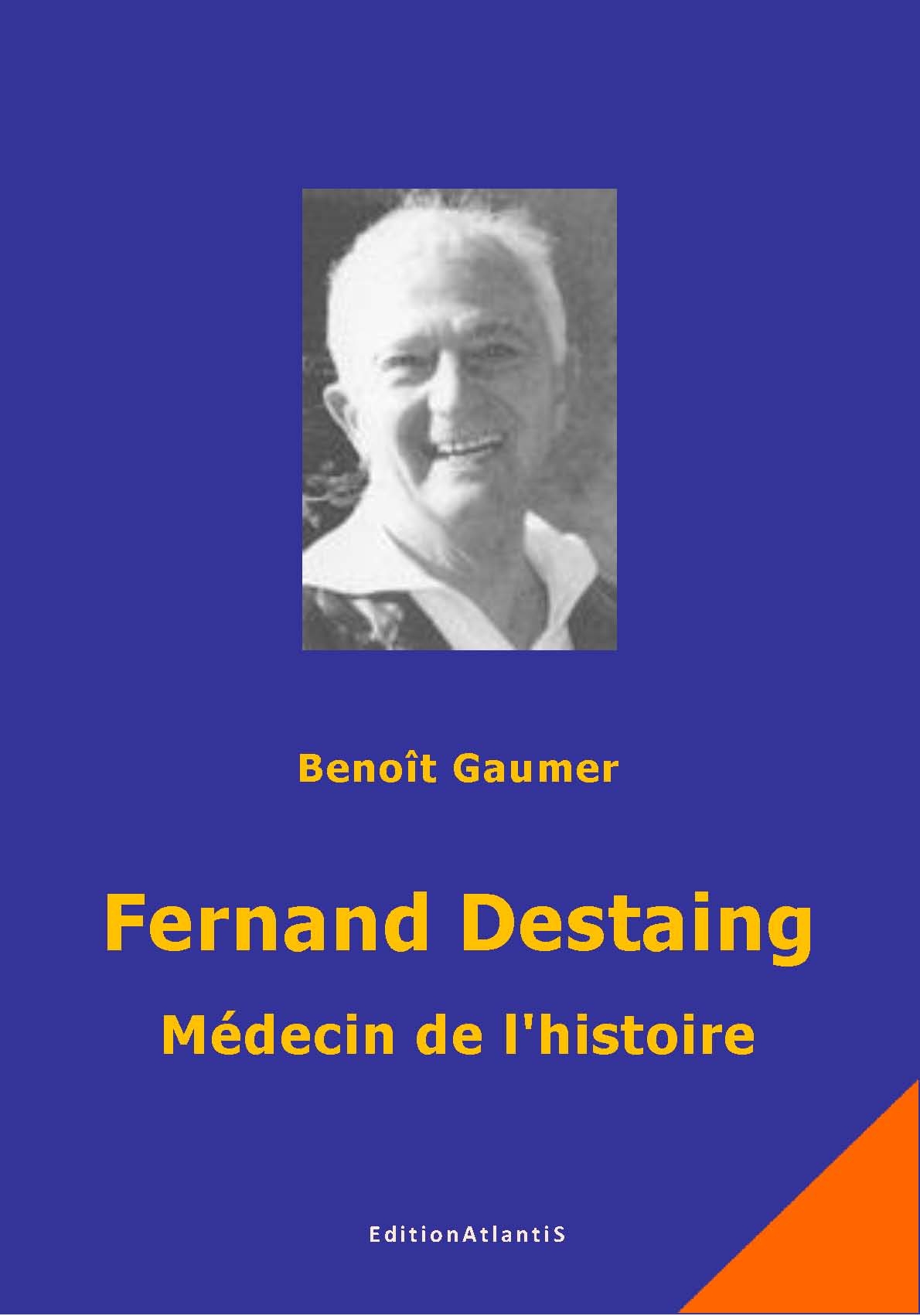 Fernand Destaing. Médecin de l'histoire. Biographie
