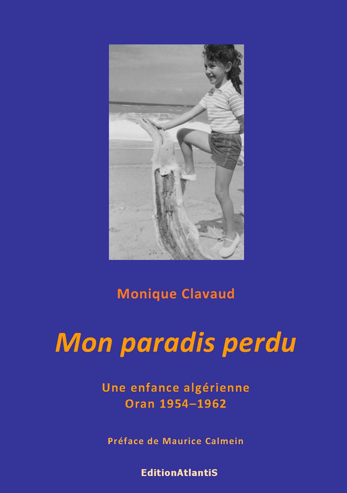 Mon paradis perdu. Une enfance algérienne. Oran 1954 - 1962. Préface de Maurice Calmein